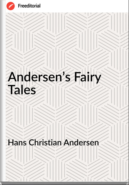 Hans Christian Andersen - Andersen’s Fairy Tales