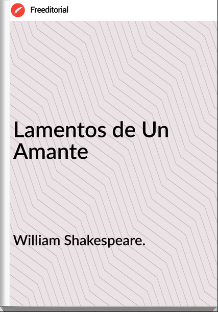 William Shakespeare. Lamentos de Un Amante