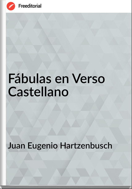 Juan Eugenio Hartzenbusch - Fábulas en Verso Castellano