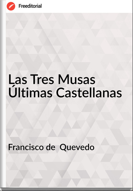 Francisco de Quevedo Las Tres Musas Últimas Castellanas