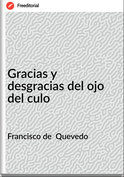 Francisco de Quevedo Gracias y desgracias del ojo del culo