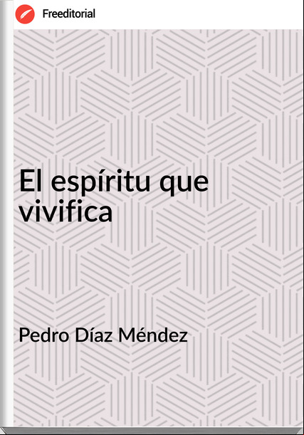 Pedro Díaz Méndez  - El espíritu que vivifica