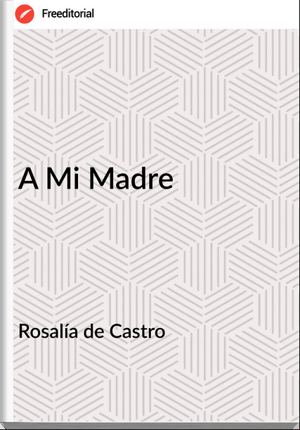 Rosalía de Castro - A Mi Madre