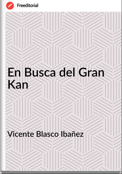 Vicente Blasco Ibañez En Busca del Gran Kan