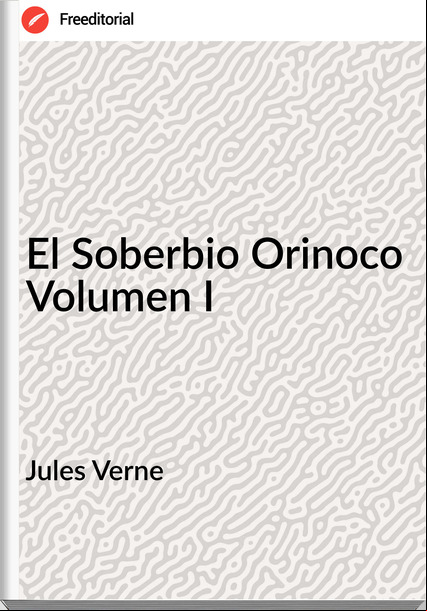 Jules Verne - El Soberbio Orinoco Volumen I