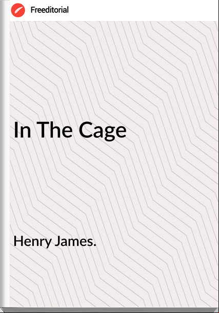 Henry James. - In The Cage