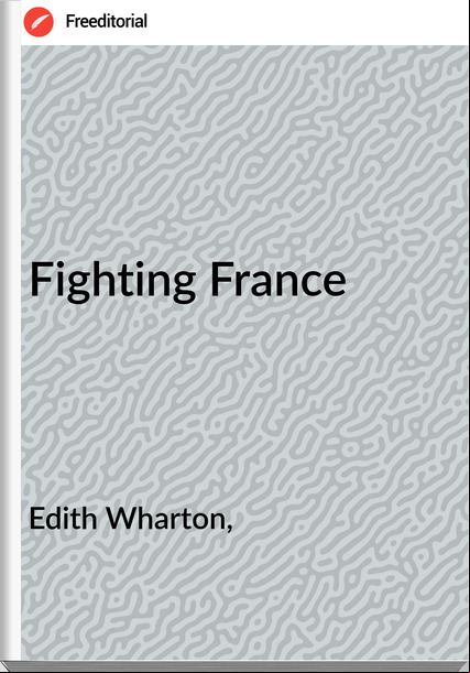 Edith Wharton, - Fighting 