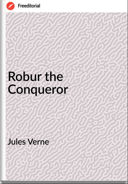 Jules Verne - Robur the Conqueror