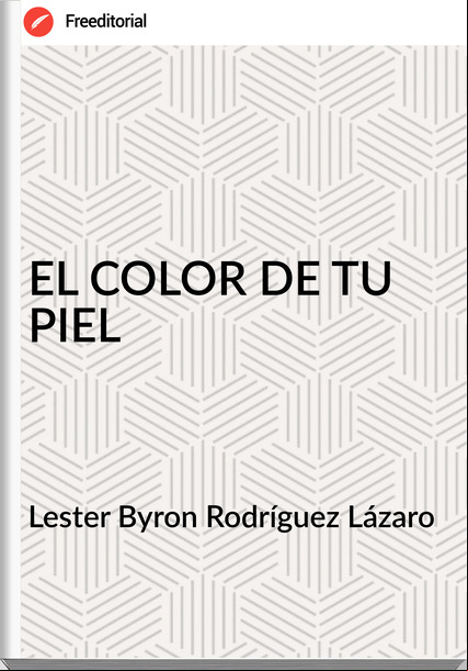 Lester Byron Rodríguez Lázaro - EL COLOR DE TU PIEL