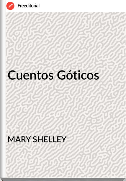 MARY SHELLEY Cuentos Góticos