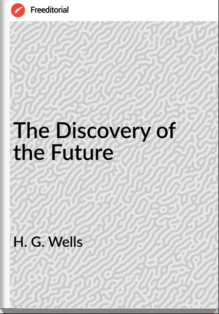 H. G. Wells The Discovery of the Future