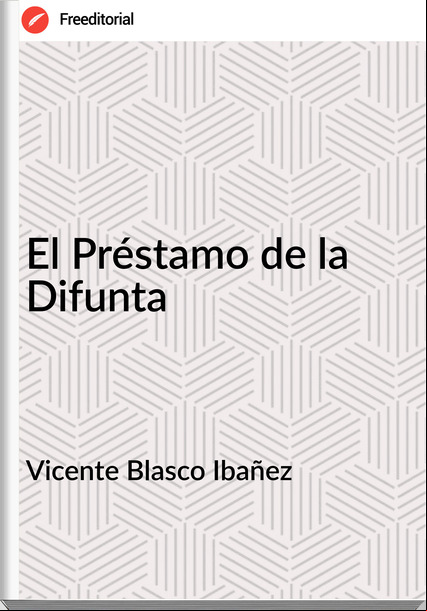 Vicente Blasco Ibañez El Préstamo de la Difunta