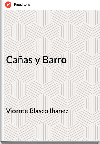 Vicente Blasco Ibañez Cañas y Barro