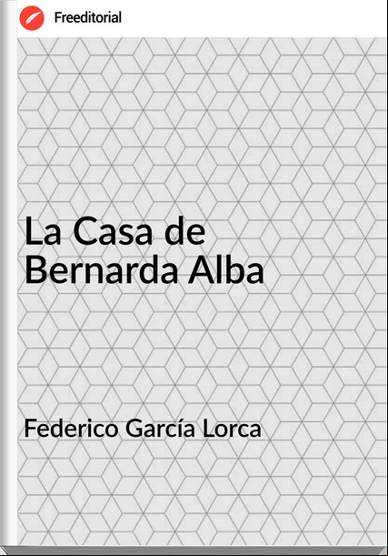 Federico García Lorca - La Casa de Bernarda Alba