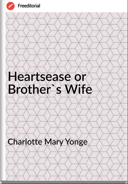 Charlotte Mary Yonge Heartsease or Brother's Wife