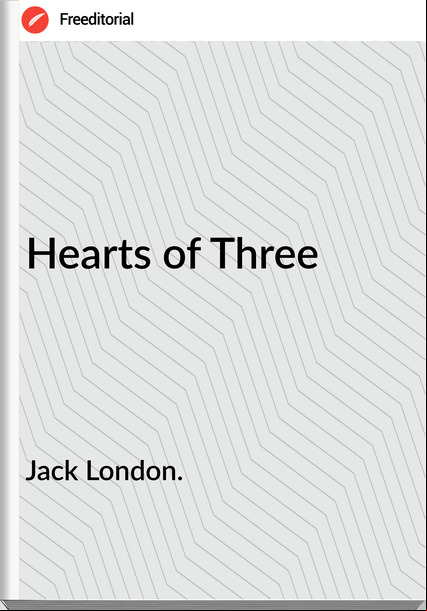 Jack London. Hearts of Three