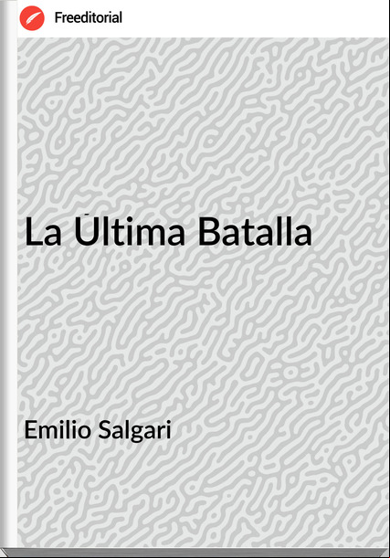 Emilio Salgari - La Última Batalla