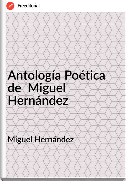 Miguel Hernández - Antología Poética  de  Miguel Hernández