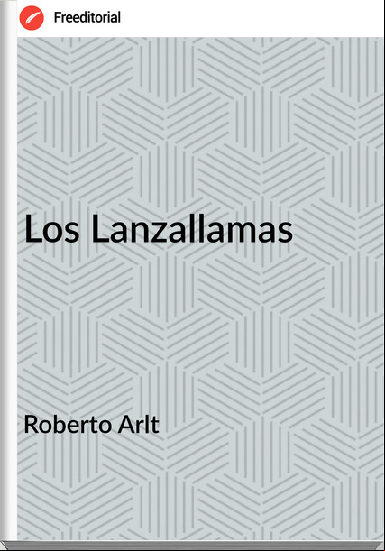 Roberto Arlt Los Lanzallamas