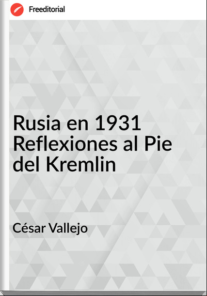 César Vallejo - Rusia en 1931 Reflexiones al Pie del Kremlin