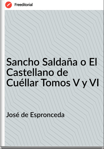 José de Espronceda Sancho Saldaña o El Castellano de Cuéllar Tomos V y VI