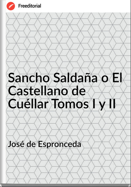 José de Espronceda Sancho Saldaña o El Castellano de Cuéllar Tomos I y II