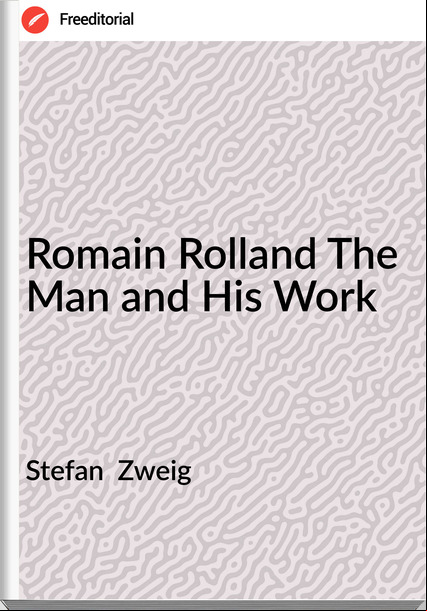 Stefan  Zweig - Romain Rolland The Man and His Work