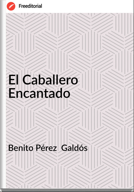 Benito Pérez Galdós El Caballero Encantado