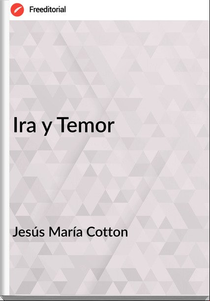 Jesús María Cotton - Ira y Temor