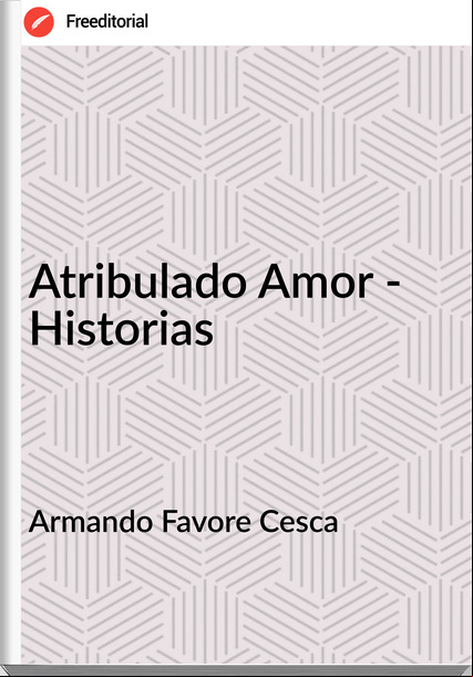Armando Favore Cesca - Atribulado Amor - Historias