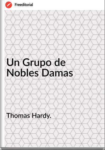 Thomas Hardy. Un Grupo de Nobles Damas