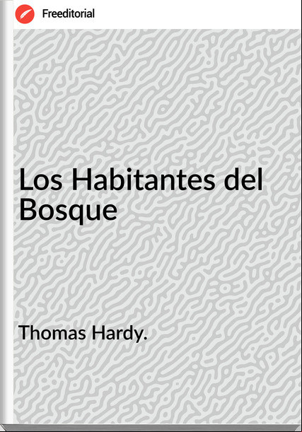 Thomas Hardy. Los Habitantes del Bosque