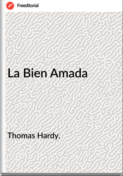 Thomas Hardy. La Bien Amada