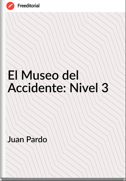 Juan Pardo - El Museo del Accidente: Nivel 3