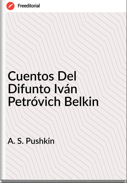 A. S. Pushkin - Cuentos Del Difunto Iván Petróvich Belkin