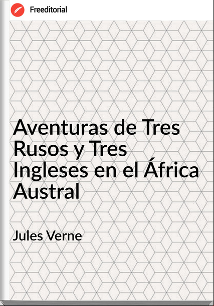 Jules Verne Aventuras de Tres Rusos y Tres Ingleses en el África Austral
