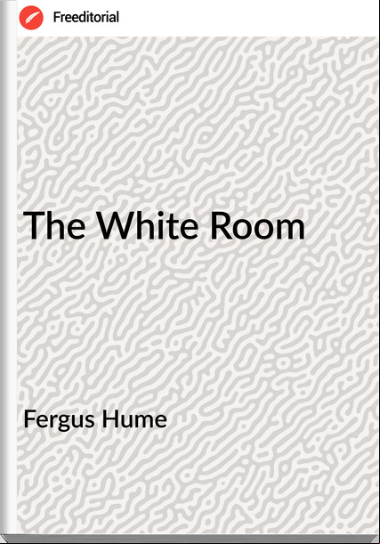 Fergus Hume The White Room