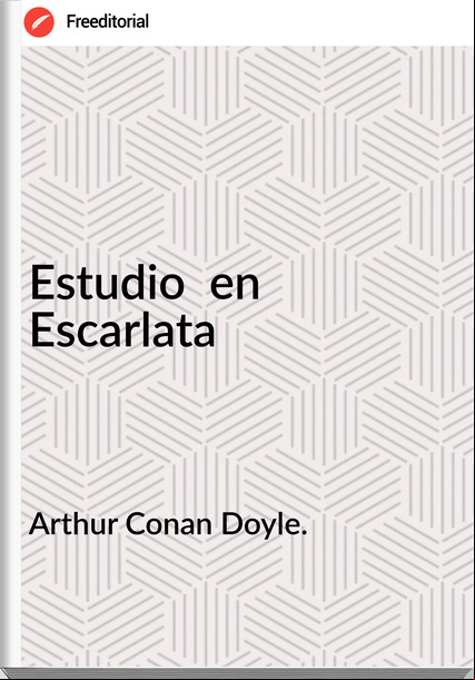 Arthur Conan Doyle. - Estudio  en Escarlata