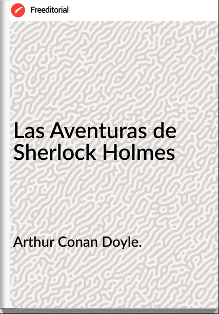 Arthur Conan Doyle. Las Aventuras de Sherlock Holmes