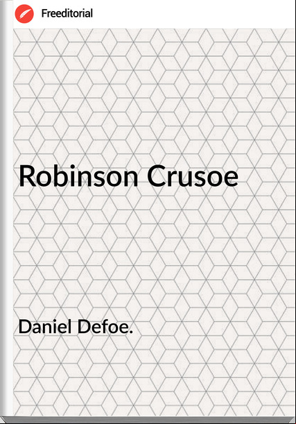 Daniel Defoe. - Robinson Crusoe