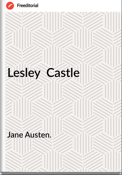 Jane Austen. Lesley Castle