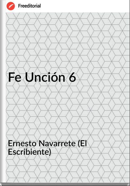 Ernesto Navarrete (El Escribiente) Fe Unción 6
