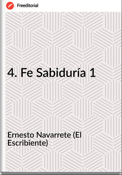 Ernesto Navarrete (El Escribiente) 4. Fe Sabiduría 1