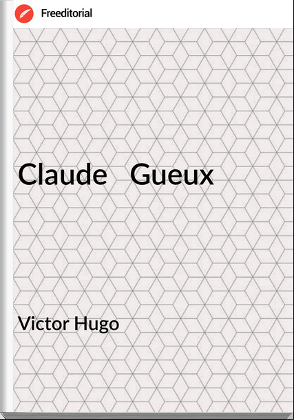 Victor Hugo - Claude   Gueux