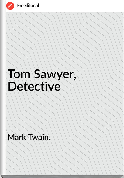 Mark Twain. Tom Sawyer, Detective