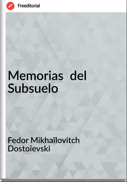 Fedor Mikhaïlovitch Dostoïevski Memorias del Subsuelo
