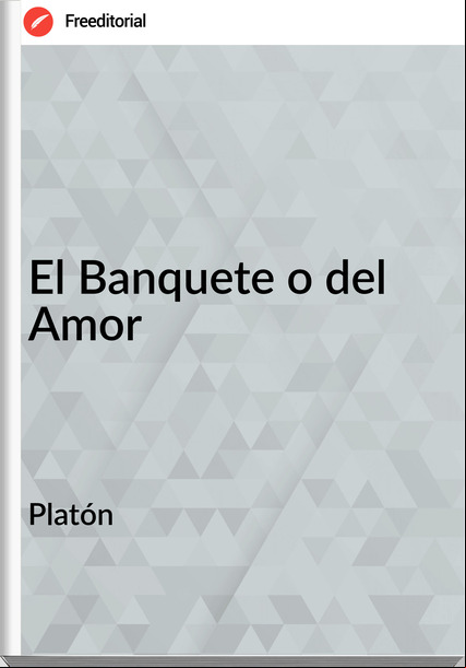 Platón - El Banquete o del Amor