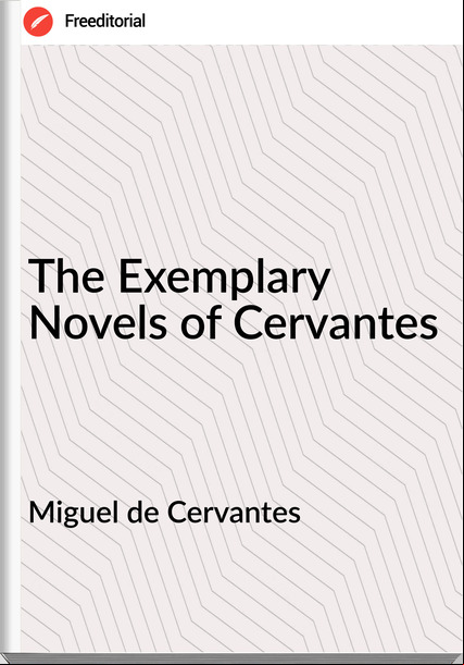 Miguel de Cervantes The Exemplary Novels of Cervantes