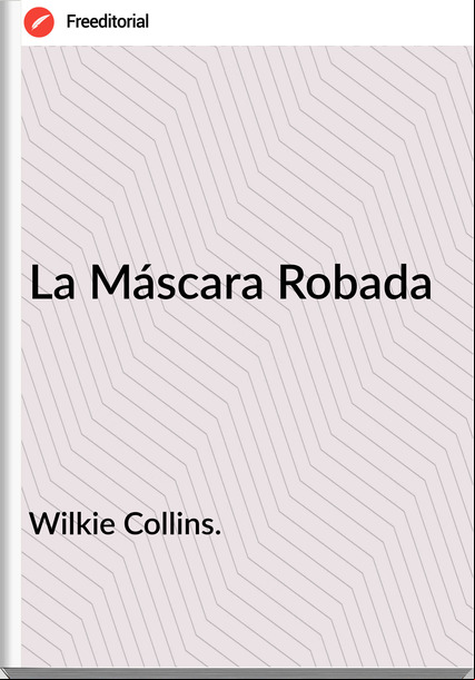 Wilkie Collins. - La Máscara Robada