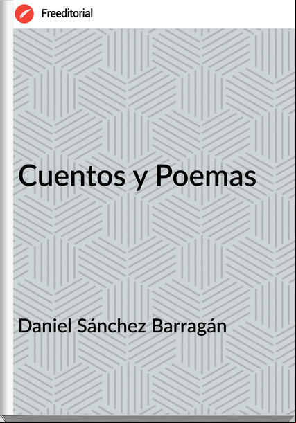 Daniel Sánchez Barragán  - Cuentos y Poemas